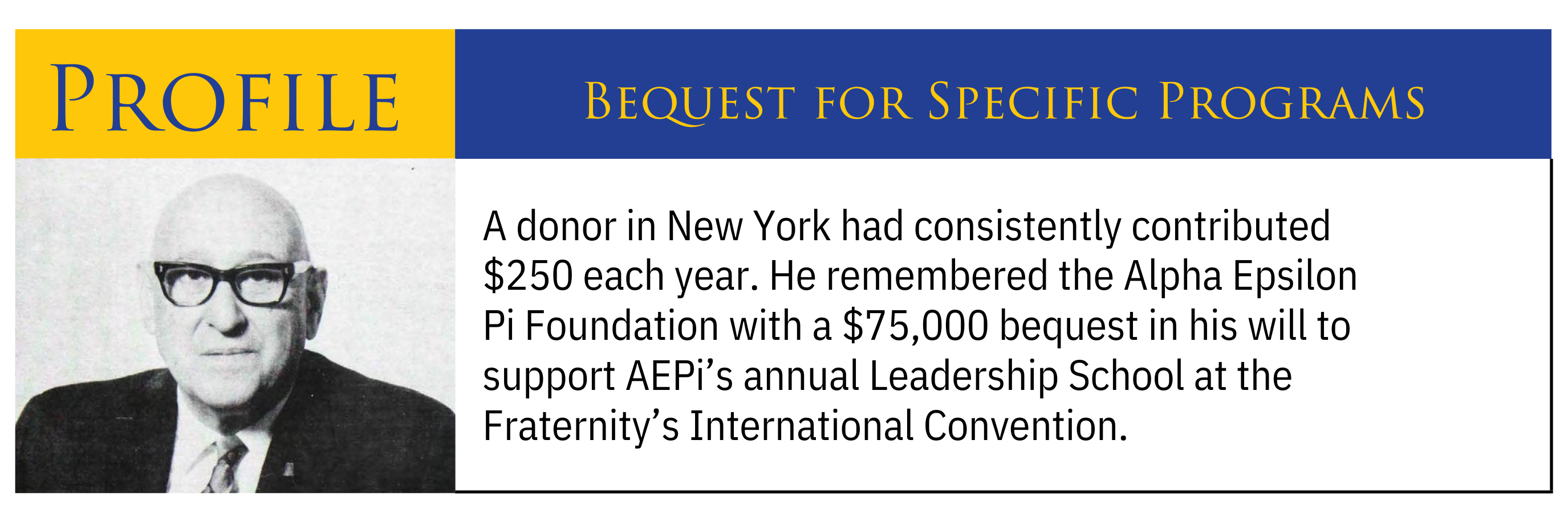 “I already make an annual gift, but in honor of AEPi’s new Legacy Campaign I have made an additional 5-year pledge to help support new Foundation initiatives.” — AEPi Alumnus in Atlanta, GA-4